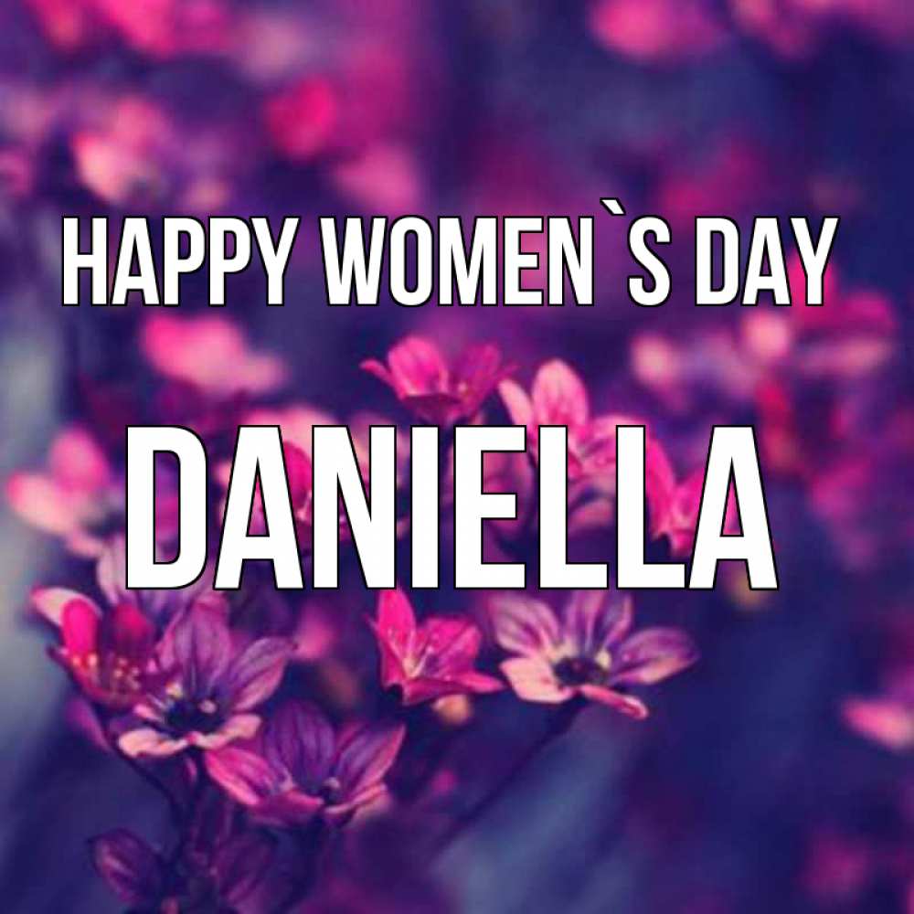 Greetings card с именем, Daniella happy women`s day небольшие цветы 1 Greetings with text for free download 